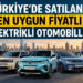Türkiye’de Satılan En Uygun Fiyatlı Elektrikli Otomobiller